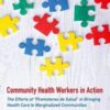 Community Health Workers in Action: The Efforts of “Promotores de Salud” in Bringing Health Care to Marginalized Communities (Original PDF)