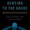 Denying to the Grave: Why We Ignore the Science That Will Save Us, Revised and Updated Edition (Original PDF)