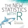 The New Statistics with R: An Introduction for Biologists (Original PDF)