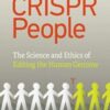 CRISPR People: The Science and Ethics of Editing Humans  