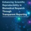 Enhancing Scientific Reproducibility in Biomedical Research Through Transparent Reporting: Proceedings of a Workshop EPUB+converted pdf 2020