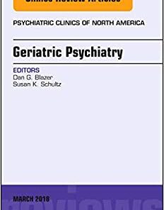Geriatric Psychiatry, An Issue of Psychiatric Clinics of North America (Volume 41-1) (The Clinics: Internal Medicine, Volume 41-1) (Original PDF from Publisher)