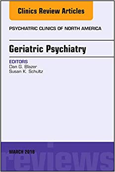 Geriatric Psychiatry, An Issue of Psychiatric Clinics of North America (Volume 41-1) (The Clinics: Internal Medicine, Volume 41-1) (Original PDF from Publisher) Geriatric Psychiatry, An Issue of Psychiatric Clinics of North America (Volume 41-1) (The Clinics: Internal Medicine, Volume 41-1) (Original PDF from Publisher)