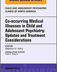 Co-occurring Medical Illnesses in Child and Adolescent Psychiatry: Updates and Treatment Considerations, An Issue of Child and Adolescent Psychiatric (The Clinics: Internal Medicine, Volume 27-1) (Original PDF from Publisher)