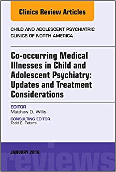 Co-occurring Medical Illnesses in Child and Adolescent Psychiatry: Updates and Treatment Considerations, An Issue of Child and Adolescent Psychiatric (The Clinics: Internal Medicine, Volume 27-1) (Original PDF from Publisher) Co-occurring Medical Illnesses in Child and Adolescent Psychiatry: Updates and Treatment Considerations, An Issue of Child and Adolescent Psychiatric (The Clinics: Internal Medicine, Volume 27-1) (Original PDF from Publisher)