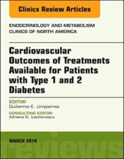 Cardiovascular Outcomes of Treatments available for Patients with Type 1 and 2 Diabetes, An Issue of Endocrinology and Metabolism Clinics of North … (The Clinics: Internal Medicine, Volume 47-1) 2018 Original PDF