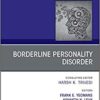 Borderline Personality Disorder, An Issue of Psychiatric Clinics of North America (Volume 41-4) (The Clinics: Internal Medicine, Volume 41-4) (Original PDF from Publisher)
