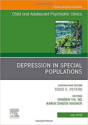 Depression in Special Populations, An Issue of Child and Adolescent Psychiatric Clinics of North America (Volume 28-3) (The Clinics: Internal Medicine, Volume 28-3) (Original PDF from Publisher) Depression in Special Populations, An Issue of Child and Adolescent Psychiatric Clinics of North America (Volume 28-3) (The Clinics: Internal Medicine, Volume 28-3) (Original PDF from Publisher)