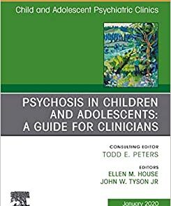 Psychosis in Children and Adolescents: A Guide for Clinicians, An Issue of Child And Adolescent Psychiatric Clinics of North America (Volume 29-1) (The Clinics: Internal Medicine, Volume 29-1) (Original PDF from Publisher)
