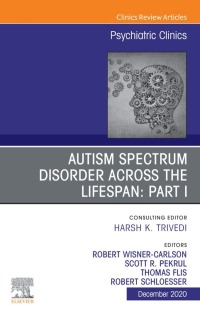 AUTISM SPECTRUM DISORDER ACROSS THE LIFESPAN Part I, An Issue of Psychiatric Clinics of North America (Volume 43-4) (The Clinics: Internal Medicine, Volume 43-4) (Original PDF from Publisher) AUTISM SPECTRUM DISORDER ACROSS THE LIFESPAN Part I, An Issue of Psychiatric Clinics of North America (Volume 43-4) (The Clinics: Internal Medicine, Volume 43-4) (Original PDF from Publisher)