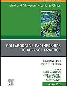 Collaborative Partnerships to Advance Child and Adolescent Mental Health Practice, An Issue of Child and Adolescent Psychiatric Clinics (The Clinics: Internal Medicine, Volume 30-4) (Original PDF from Publisher)