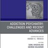 Addiction Psychiatry: Challenges and Recent Advances, An Issue of Psychiatric Clinics of North America (Volume 45-3) (The Clinics: Internal Medicine, Volume 45-3) (Original PDF from Publisher) Addiction Psychiatry: Challenges and Recent Advances, An Issue of Psychiatric Clinics of North America (Volume 45-3) (The Clinics: Internal Medicine, Volume 45-3) (Original PDF from Publisher)