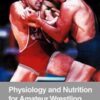 Physiology and Nutrition for Amateur Wrestling (Original PDF) Physiology and Nutrition for Amateur Wrestling (Original PDF)