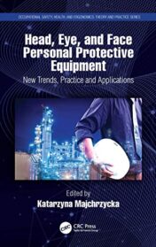 Head, Eye, and Face Personal Protective Equipment: New Trends, Practice and Applications (Occupational Safety, Health, and Ergonomics) (Original PDF)