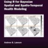 Using R for Bayesian Spatial and Spatio-Temporal Health Modeling (Chapman & Hall/CRC The R Series) (Original PDF)