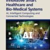 Innovative Smart Healthcare and Bio-Medical Systems: AI, Intelligent Computing and Connected Technologies (Original PDF)