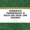 Hermeneutic Phenomenology in Health and Social Care Research (Routledge Research in Nursing and Midwifery) 2022 epub+converted pdf Hermeneutic Phenomenology in Health and Social Care Research (Routledge Research in Nursing and Midwifery) 2022 epub+converted pdf