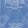 Building Consulting Skills for Sport and Performance Psychology: An International Case Study Collection (Original PDF from Publisher)