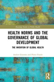 Health Norms and the Governance of Global Development: The Invention of Global Health (Routledge Studies in Public Health) (Original PDF)