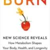 Burn: New Research Blows the Lid Off How We Really Burn Calories, Lose Weight, and Stay Healthy (EPUB and CONVERTED PDF)