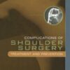 Complications of Shoulder Surgery: Treatment and Prevention (Original PDF) Complications of Shoulder Surgery: Treatment and Prevention (Original PDF)