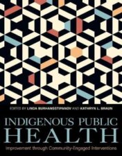 Indigenous Public Health: Improvement through Community-Engaged Interventions (Understanding and Improving Health for Minority and Disadvantaged Populations) 2022 epub+converted pdf