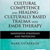 Cultural Competence and Healing Culturally Based Trauma with EMDR Therapy: Innovative Strategies and Protocols, 2nd Edition (Original PDF from Publisher) Cultural Competence and Healing Culturally Based Trauma with EMDR Therapy: Innovative Strategies and Protocols, 2nd Edition (Original PDF from Publisher)