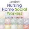 A Guide for Nursing Home Social Workers, Third Edition 3rd ed Original PDF 