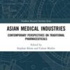 Asian Medical Industries: Contemporary Perspectives on Traditional Pharmaceuticals (Needham Research Institute Series) 2021 Original PDF Asian Medical Industries: Contemporary Perspectives on Traditional Pharmaceuticals (Needham Research Institute Series) 2021 Original PDF
