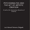 Psychoanalysis and the Act of Artistic Creation (Routledge Focus on Mental Health) (Original PDF from Publisher) Psychoanalysis and the Act of Artistic Creation (Routledge Focus on Mental Health) (Original PDF from Publisher)