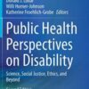 Public Health Perspectives on Disability: Science, Social Justice, Ethics, and Beyond, 2nd Edition (Original PDF)