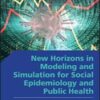 New Horizons in Modeling and Simulation for Social Epidemiology and Public Health (Wiley Series in Modeling and Simulation)  