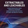 Extractables and Leachables: Characterization of Drug Products, Packaging, Manufacturing and Delivery Systems, and Medical Devices 2022 Original PDF