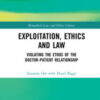 Exploitation, Ethics and Law Violating the Ethos of the Doctor-Patient Relationship Original pdf