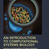 An Introduction to Computational Systems Biology: Systems-Level Modelling of Cellular Networks (Chapman & Hall/CRC Computational Biology Series) (Original PDF)
