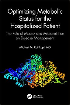 Optimizing Metabolic Status for the Hospitalized Patient: The Role of Macro- and Micronutrition on Disease Management (Original PDF from Publisher) Optimizing Metabolic Status for the Hospitalized Patient: The Role of Macro- and Micronutrition on Disease Management (Original PDF from Publisher)