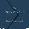 The Inevitable: Dispatches on the Right to Die 