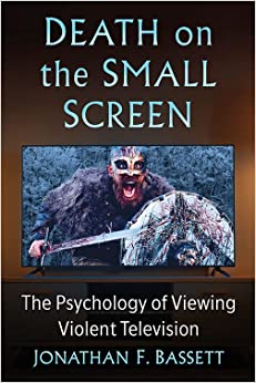 Death on the Small Screen: The Psychology of Viewing Violent Television (EPUB) Death on the Small Screen: The Psychology of Viewing Violent Television (EPUB)