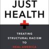 Just Health: Treating Structural Racism to Heal America 2022 Original PDF