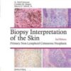 Biopsy Interpretation of the Skin: Primary Non-Lymphoid Cutaneous Neoplasia, 2nd Edition (Biopsy Interpretation Series) (EPUB and CONVERTED PDF)