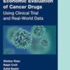 Economic Evaluation of Cancer Drugs: Using Clinical Trial and Real-World Data (Chapman & Hall/CRC Biostatistics Series) (Original PDF)