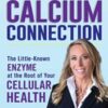 The Calcium Connection: The Little-Known Enzyme at the Root of Your Cellular Health  