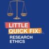 Research Ethics: Little Quick Fix (Original PDF)