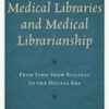 A History of Medical Libraries and Medical Librarianship: From John Shaw Billings to the Digital Era (Medical Library Association Books Series) (Original PDF)
