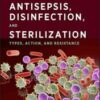 Antisepsis, Disinfection, and Sterilization: Types, Action, and Resistance, 2nd Edition (ASM Books) (Original PDF)