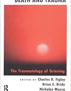 Death and Trauma: The Traumatology of Grieving (Series in Trauma and Loss) (Original PDF from Publisher)