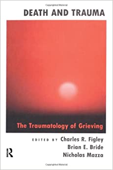 Death and Trauma: The Traumatology of Grieving (Series in Trauma and Loss) (Original PDF from Publisher) Death and Trauma: The Traumatology of Grieving (Series in Trauma and Loss) (Original PDF from Publisher)