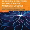 Cognition, Occupation, and Participation Across the Lifespan: Neuroscience, Neurorehabilitation, and Models of Intervention 4th Ed 2018 Original pdf
