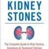 Living with Kidney Stones: Complete Guide to Risk Factors, Symptoms & Treatment Options 