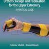 Orthotic Design and Fabrication for the Upper Extremity: A Practical Guide